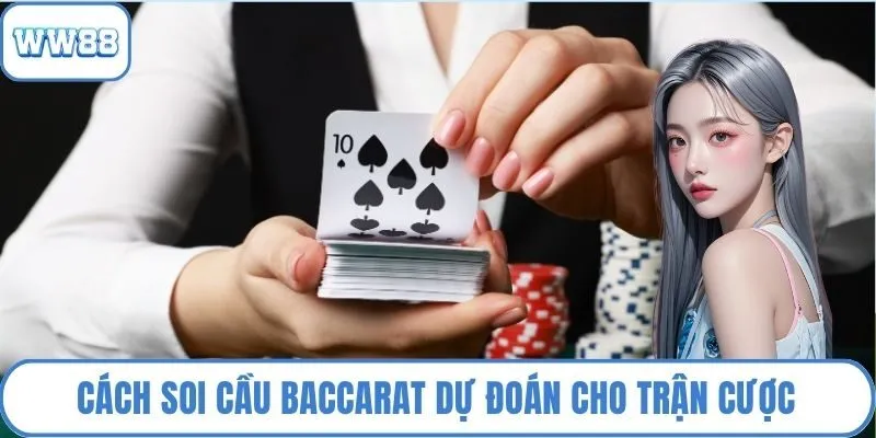Cách soi cầu Baccarat dự đoán cho trận cược