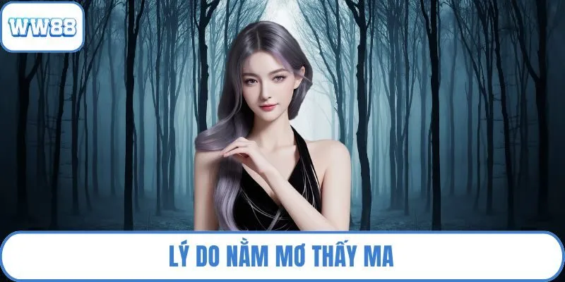 Lý do nằm mơ thấy ma