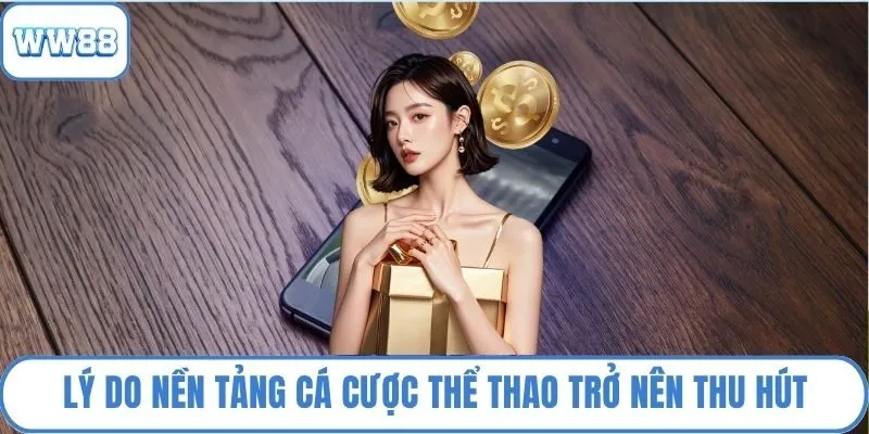 Lý do nền tảng cá cược thể thao trở nên thu hút
