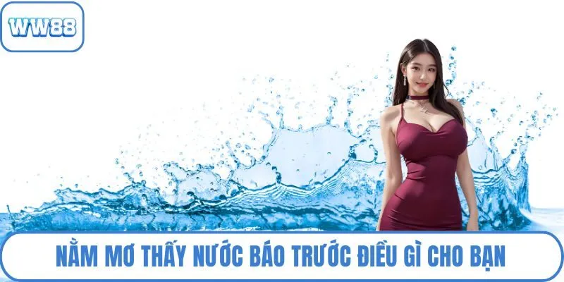 Nằm mơ thấy nước báo trước điều gì cho bạn