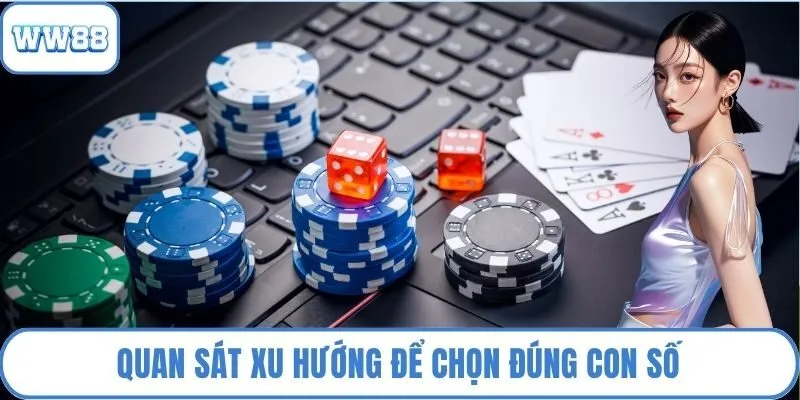 Quan sát xu hướng để chọn đúng con số