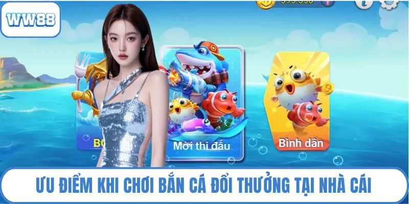 Ưu điểm khi chơi bắn cá đổi thưởng tại nhà cái
