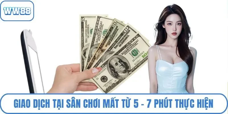 Giao dịch tại sân chơi trực tuyến sẽ mất từ 5 - 7 phút thực hiện
